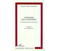 L'apostasie de la television Une forme d'iconoclasme contemporain - Elisabeth Castro-Thomasset - L'harmattan - broché - Livre
