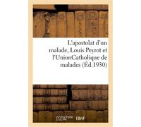 L'apostolat d'un malade, Louis Peyrot et l'UnionCatholique de malades - Jean-Paul Belin - Hachette Bnf - broché - Livre