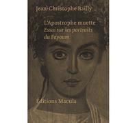 L'Apostrophe muette. Essai sur les portraits du Fayoum - Jean-Christophe Bailly - Macula Eds - broché - Essai