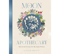 L'Apothicaire de la Lune : Rituels et recettes pour les phases lunaires