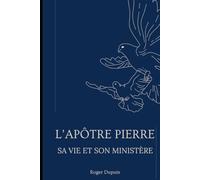 L'apôtre Pierre: Sa vie et son ministère