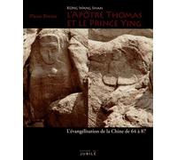 L'apôtre Thomas Et Le Prince Ying (Kong Wang Shan) - L'évangélisation De La Chine De 64 À 87