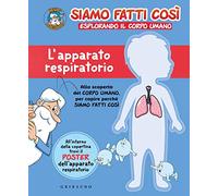 L'apparato respiratorio. Siamo fatti così. Esplorando il corpo umano. Con Poster