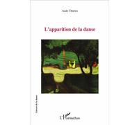L'apparition de la danse - Aude Thuries - L'harmattan - broché - Essai