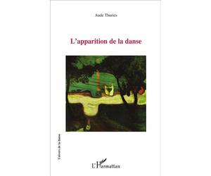 L'apparition de la danse - Aude Thuries - L'harmattan - broché - Essai