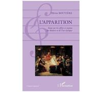 L'apparition - Esssai Sur Les Effets Et Enjeux Du Théâtre Et De L'art Lyrique