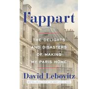 L'Appart – Les plaisirs et les désastres de la création de mon chez-moi parisien
