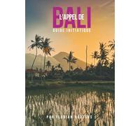 L'Appel de Bali: Tu te sens appelé à voyager à Bali sans comprendre pourquoi ? Ce guide initiatique t'invite à vivre consciemment la fréquence du chakra mondial de la Purification