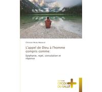 L'appel de Dieu à l'homme compris comme:: Epiphanie, rejet, consolation et réponse