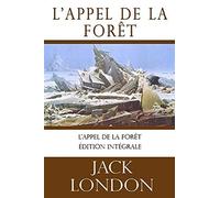 L'appel De La Forãªt (Jack London): Ã©Dition Intã©Grale