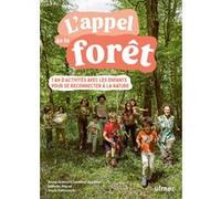 L'appel de la forêt - 1 an d'activités avec les enfants pour se reconnecter à la nature Assia Rabinowitz (Auteur), Isabelle Mayor (Auteur), Anne-Jeanne Etienbled-Darmon (Auteur)