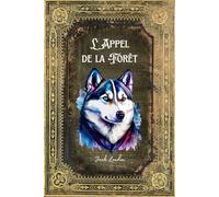 L'Appel de la forêt - de Jack London: Texte Intégral | 89 pages Format 15,24 x 24,86 cm | Édition Collector (Annoté d'une biographie)