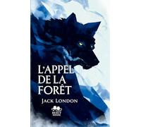L'Appel de la forêt: Roman d'aventure et de survie dans le Grand Nord - Un classique de la littérature américaine