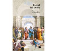 L'appel de l'absolu - Dominique Bernhard - Du Pantheon Eds - broché - Essai