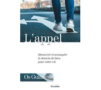L'appel. Découvrir et accomplir le dessein de Dieu pour votre vie