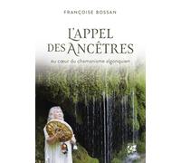 Françoise Bossan – L'Appel des ancêtres – Au coeur du chamanisme algonquien – Broché