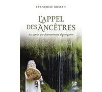 L'Appel des ancêtres - Au coeur du chamanisme algonquien - Françoise Bossan - Vega Eds - broché - Essai