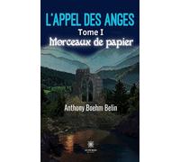 L'appel des anges Tome I: Morceaux de papier - Anthony Boehm-Belin - Le Lys Bleu - broché - Roman