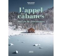 L'appel des cabanes, ou l'art de s'ensauvager - Frédéric Desfrenne - Vagnon Du Plaisancier Eds - relié - Récit