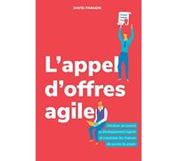 L'appel d'offres agile: Attribuer un contrat en développement logiciel et maximiser les chances de succès du projet