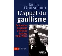 L'Appel du gaullisme, de Charles de Gaulle à Nicolas Sarkozy, 1958-2007