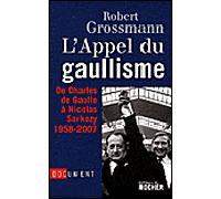 L'Appel du gaullisme De Charles de Gaulle à Nicolas Sarkozy, 1958-2007 - Robert Grossmann - Rocher Eds Du - broché - Essai