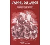 L'appel du large Les Alsaciens et les Lorrains dans la marine, les colonies et les pays lointains Allemagne, France 1871-1918 - Jean-Noël Grandhomme - Des Paraiges - broché - Monographie