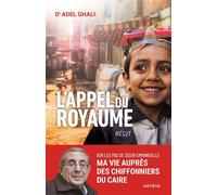 L'appel du royaume Sur les pas de soeur Emmanuelle, ma vie au service des chiffonniers du Caire - Docteur Adel Ghali - Artege - broché - Témoignage