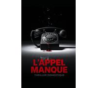 L'appel manqué: Pour retrouver la vérité, elle devra perdre la raison. Thriller domestique psychologique. Roman Nouveaté