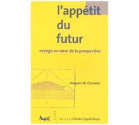 L'appétit Du Futur - Voyage Au Coeur De La Prospective