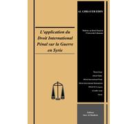 L'application du Droit International Pénal sur la guerre en Syrie