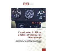 L'application du TBP au pilotage strategique de l'Hypogroupe Le tableau de bord prospectif, un nouvel outil de controle des performances des groupes de societes - Zied Mallek - Universitaires Europeen