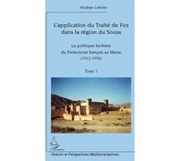 L'application du Traité de fez dans la région de Souss La politique berbère du protectorat français au Maroc T3 (1912-1956) - (1912-1956) - Abraham Lahnite - L'harmattan - broché - Essai