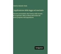 L'applicazione della legge sul macinato: Discorso pronunziato alla Camera nella tornata del 24 gennaio 1869 in difesa dell'ordine del giorno proposto dall'opposizione