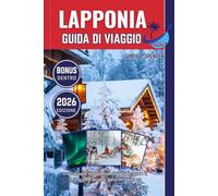 LAPPONIA GUIDA DI VIAGGIO 2026: Il tuo compagno fidato per esplorare il mondo, entrare in contatto con le persone e apprezzare ogni viaggio