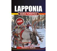 LAPPONIA GUIDA TURISTICA 2026: Pianificatore di avventure artiche per l'aurora boreale, la cultura Sami e le fughe invernali