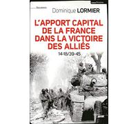 L'apport capital de la France dans la victoire des alliés: 14-18/39-45
