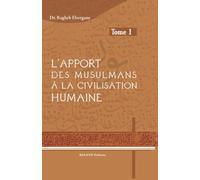 L'apport des musulmans à la civilisation humaine -Tome 1-