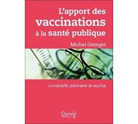 L'apport Des Vaccinations À La Santé Publique - La Réalité Derrière Le Mythe