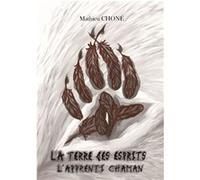 L'apprenti Chaman : La Terre Des Esprits Mathieu CHONÉ (Auteur)