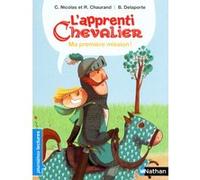 L'apprenti chevalier: Ma première mission ! Christophe Nicolas (Auteur), Rémi Chaurand (Auteur), Bérengère Delaporte (Illustration)