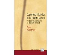 L'apprenti-historien et le maître-sorcier: Du discours identifiant au discours délirant