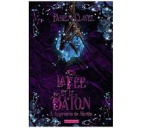 L'apprentie De Merlin - Tome 3 - La Fée Et Le Bâton