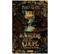 L'apprentie De Merlin - Tome 4 - La Sorcière Et La Coupe