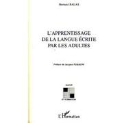 L'apprentissage de la langue écrite par les adultes - Bernard Balas - L'harmattan - broché - Etude