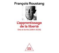 L'Apprentissage de la liberté. Dits et écrits (1964-2016) - François Roustang - Odile Jacob - broché - Essai