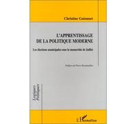 L'apprentissage de la politique moderne Les élections municipales sous la monarchie de Juillet - Christine Guionnet - L'harmattan - broché - Livre