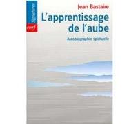 L'apprentissage de l'aube Jean Bastaire (Auteur)