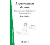 L'apprentissage de mère Pourquoi ai-je voulu être mère ? Comment je le vis ? - Kate Lindley - Chronique Sociale - broché - Essai