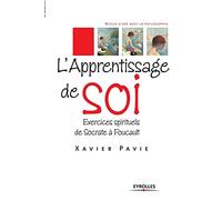 L'apprentissage de soi Exercices spirituels de Socrate à Foucault - Xavier Pavie - Eyrolles - broché - Essai